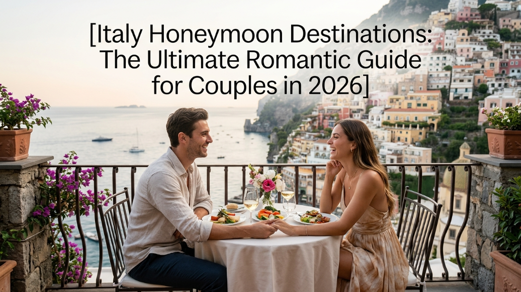 Italy Honeymoon Destinations: The Ultimate Romantic Guide for Couples in 2026