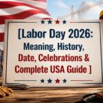 Labor Day 2026: Meaning, History, Date, Celebrations & Complete USA Guide
